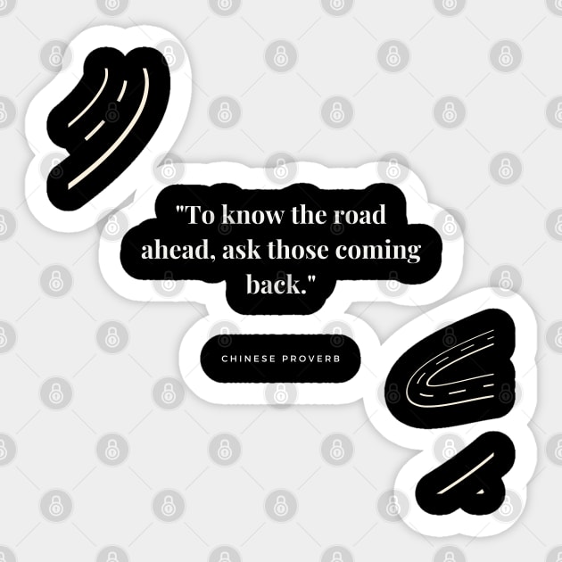 "To know the road ahead, ask those coming back." - Chinese Proverb Inspirational Quote Sticker by InspiraPrints